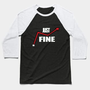 it's fine i'm fine everything is just fine Baseball T-Shirt